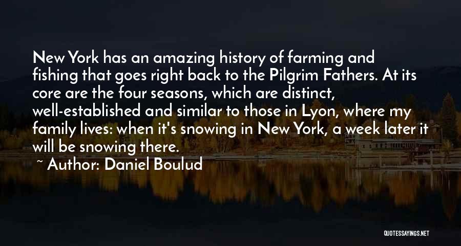 Daniel Boulud Quotes: New York Has An Amazing History Of Farming And Fishing That Goes Right Back To The Pilgrim Fathers. At Its