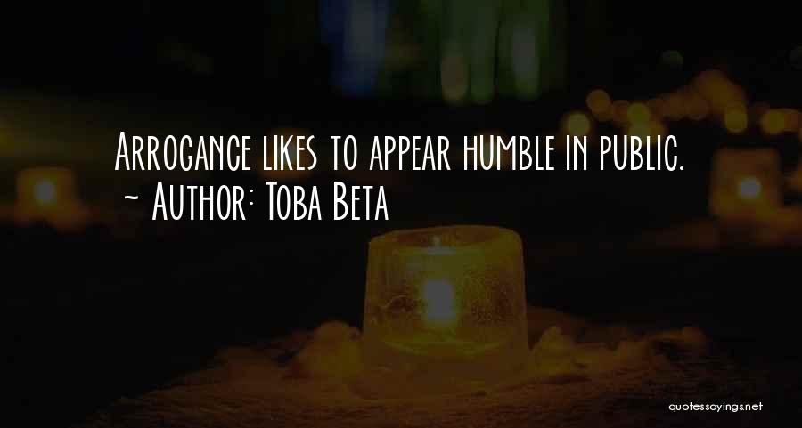 Toba Beta Quotes: Arrogance Likes To Appear Humble In Public.