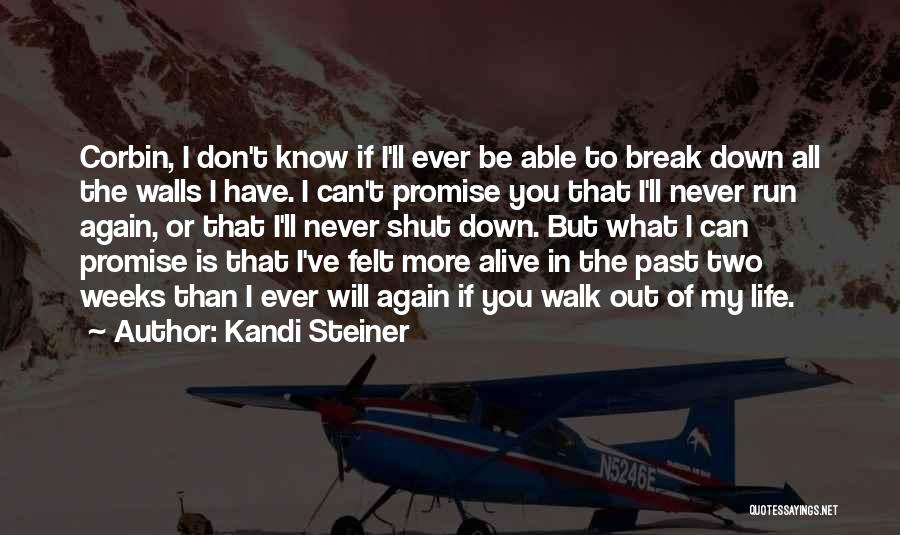 Kandi Steiner Quotes: Corbin, I Don't Know If I'll Ever Be Able To Break Down All The Walls I Have. I Can't Promise