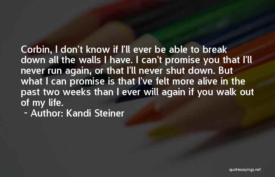 Kandi Steiner Quotes: Corbin, I Don't Know If I'll Ever Be Able To Break Down All The Walls I Have. I Can't Promise