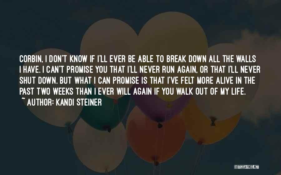 Kandi Steiner Quotes: Corbin, I Don't Know If I'll Ever Be Able To Break Down All The Walls I Have. I Can't Promise