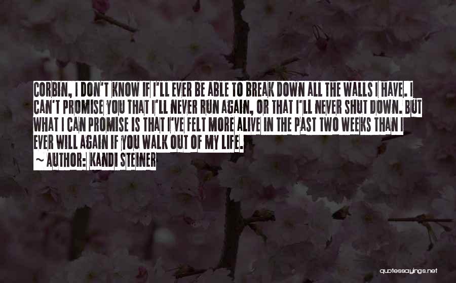 Kandi Steiner Quotes: Corbin, I Don't Know If I'll Ever Be Able To Break Down All The Walls I Have. I Can't Promise