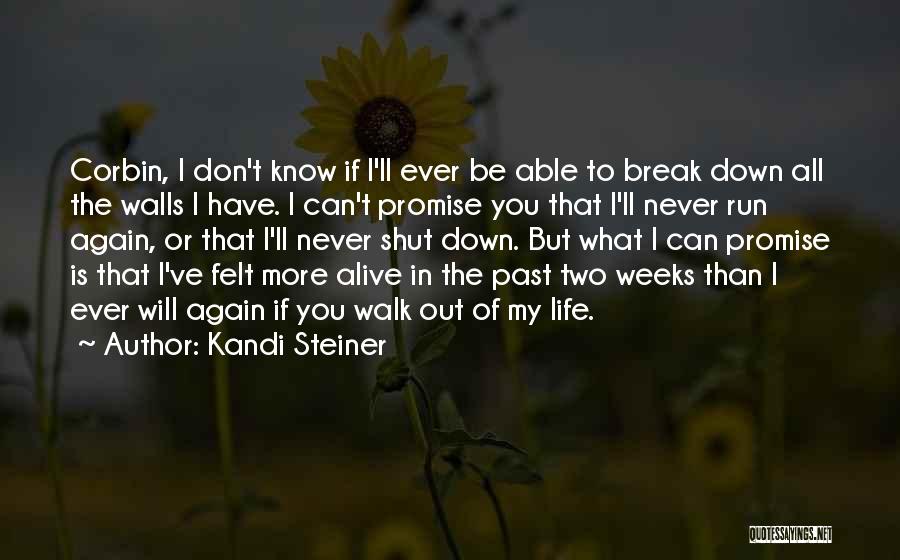 Kandi Steiner Quotes: Corbin, I Don't Know If I'll Ever Be Able To Break Down All The Walls I Have. I Can't Promise