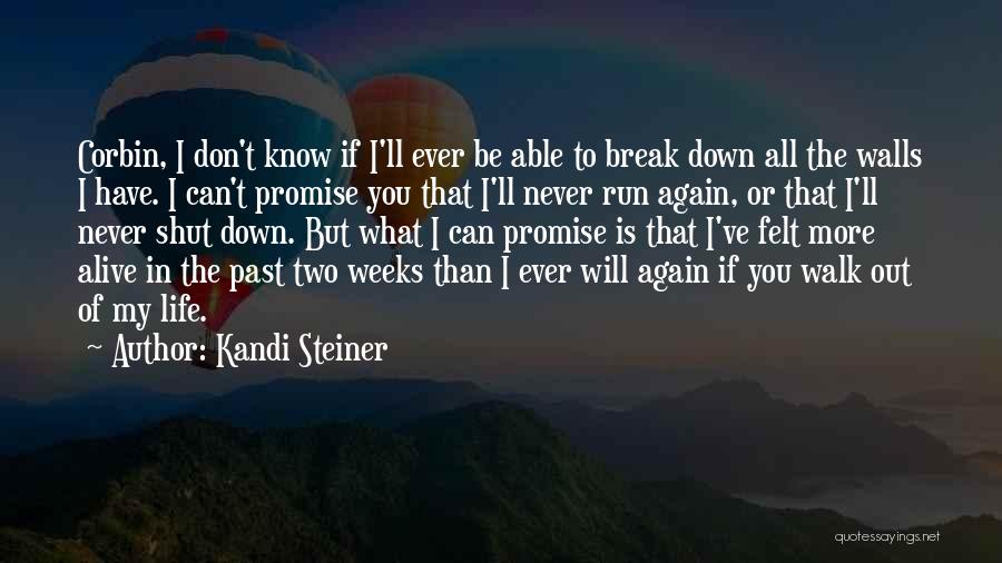 Kandi Steiner Quotes: Corbin, I Don't Know If I'll Ever Be Able To Break Down All The Walls I Have. I Can't Promise