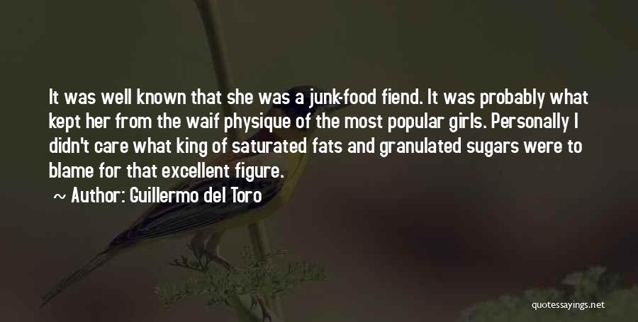 Guillermo Del Toro Quotes: It Was Well Known That She Was A Junk-food Fiend. It Was Probably What Kept Her From The Waif Physique