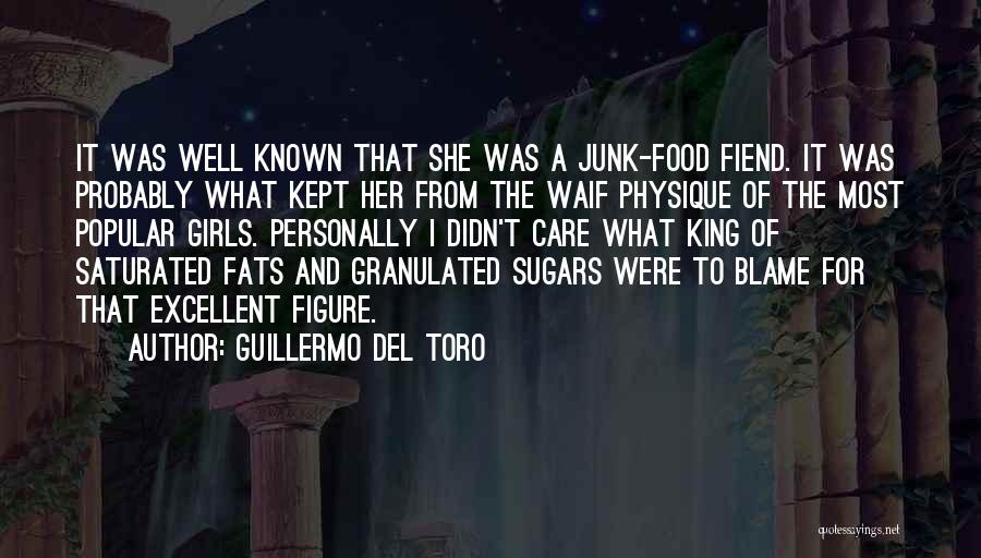 Guillermo Del Toro Quotes: It Was Well Known That She Was A Junk-food Fiend. It Was Probably What Kept Her From The Waif Physique