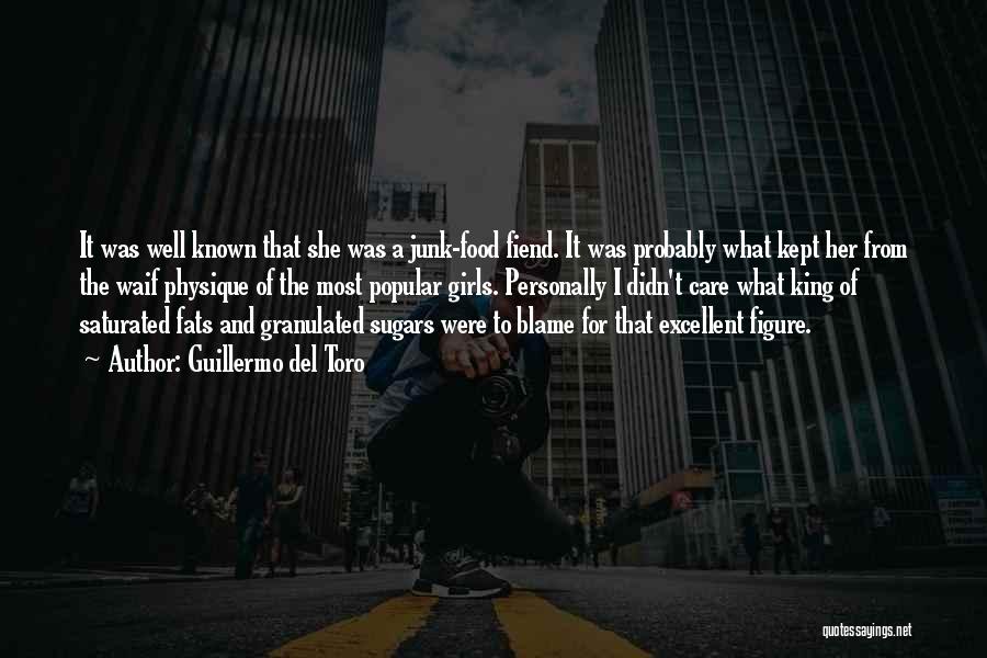 Guillermo Del Toro Quotes: It Was Well Known That She Was A Junk-food Fiend. It Was Probably What Kept Her From The Waif Physique