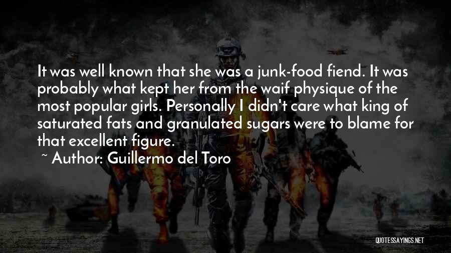 Guillermo Del Toro Quotes: It Was Well Known That She Was A Junk-food Fiend. It Was Probably What Kept Her From The Waif Physique