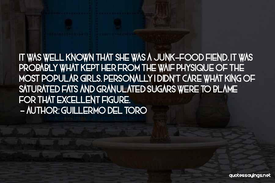 Guillermo Del Toro Quotes: It Was Well Known That She Was A Junk-food Fiend. It Was Probably What Kept Her From The Waif Physique