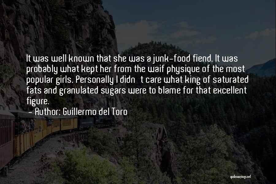 Guillermo Del Toro Quotes: It Was Well Known That She Was A Junk-food Fiend. It Was Probably What Kept Her From The Waif Physique