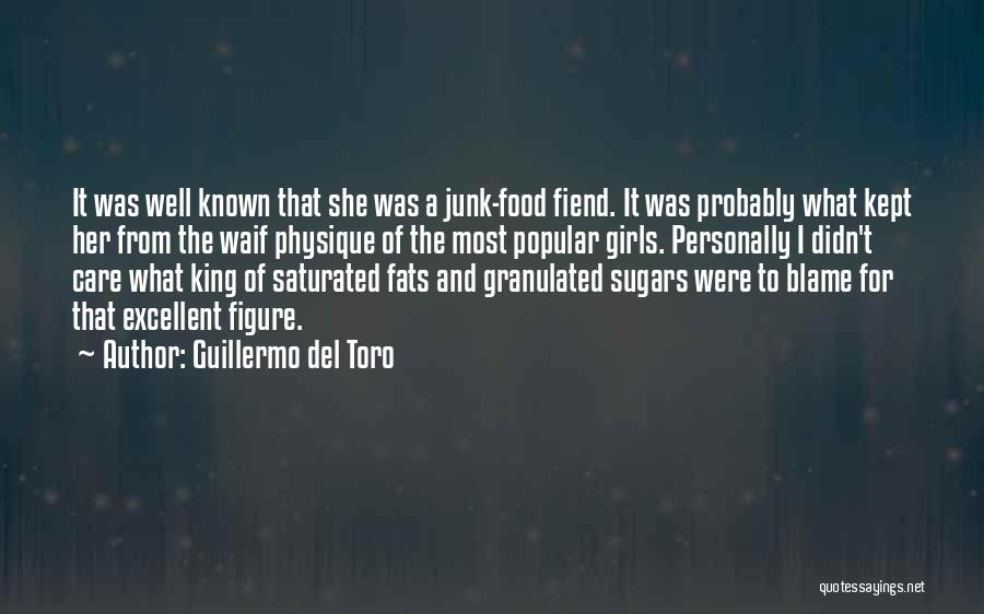 Guillermo Del Toro Quotes: It Was Well Known That She Was A Junk-food Fiend. It Was Probably What Kept Her From The Waif Physique