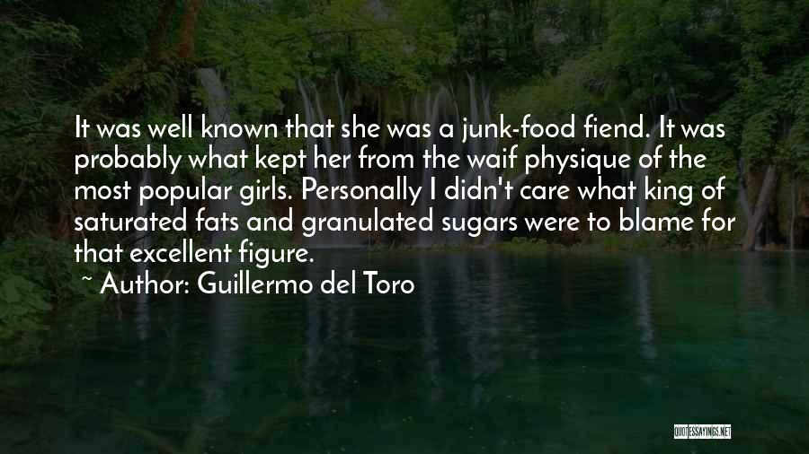 Guillermo Del Toro Quotes: It Was Well Known That She Was A Junk-food Fiend. It Was Probably What Kept Her From The Waif Physique