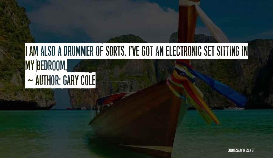 Gary Cole Quotes: I Am Also A Drummer Of Sorts. I've Got An Electronic Set Sitting In My Bedroom.