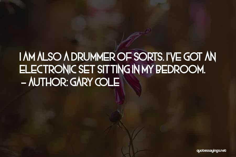 Gary Cole Quotes: I Am Also A Drummer Of Sorts. I've Got An Electronic Set Sitting In My Bedroom.