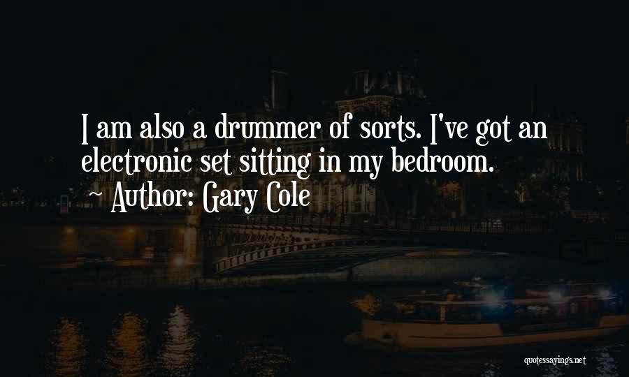 Gary Cole Quotes: I Am Also A Drummer Of Sorts. I've Got An Electronic Set Sitting In My Bedroom.