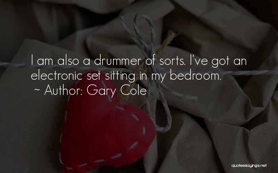 Gary Cole Quotes: I Am Also A Drummer Of Sorts. I've Got An Electronic Set Sitting In My Bedroom.