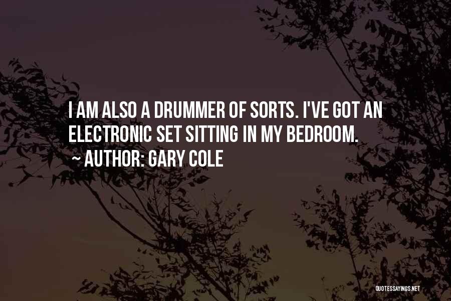 Gary Cole Quotes: I Am Also A Drummer Of Sorts. I've Got An Electronic Set Sitting In My Bedroom.