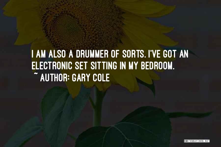 Gary Cole Quotes: I Am Also A Drummer Of Sorts. I've Got An Electronic Set Sitting In My Bedroom.