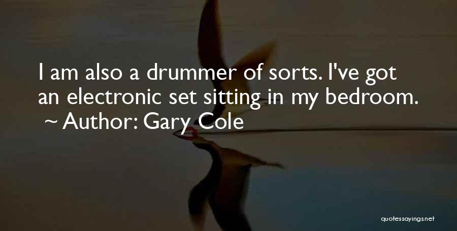 Gary Cole Quotes: I Am Also A Drummer Of Sorts. I've Got An Electronic Set Sitting In My Bedroom.