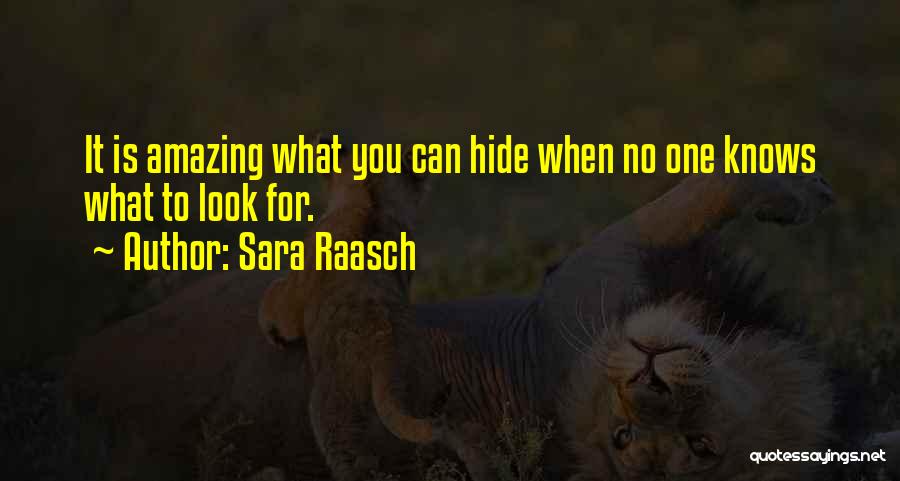 Sara Raasch Quotes: It Is Amazing What You Can Hide When No One Knows What To Look For.