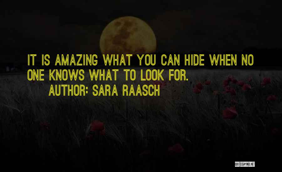 Sara Raasch Quotes: It Is Amazing What You Can Hide When No One Knows What To Look For.