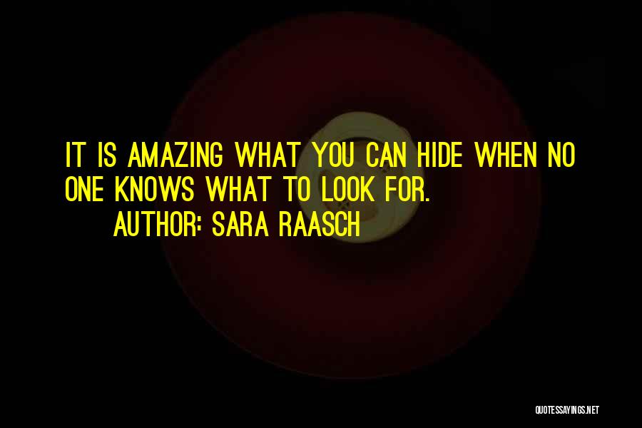 Sara Raasch Quotes: It Is Amazing What You Can Hide When No One Knows What To Look For.