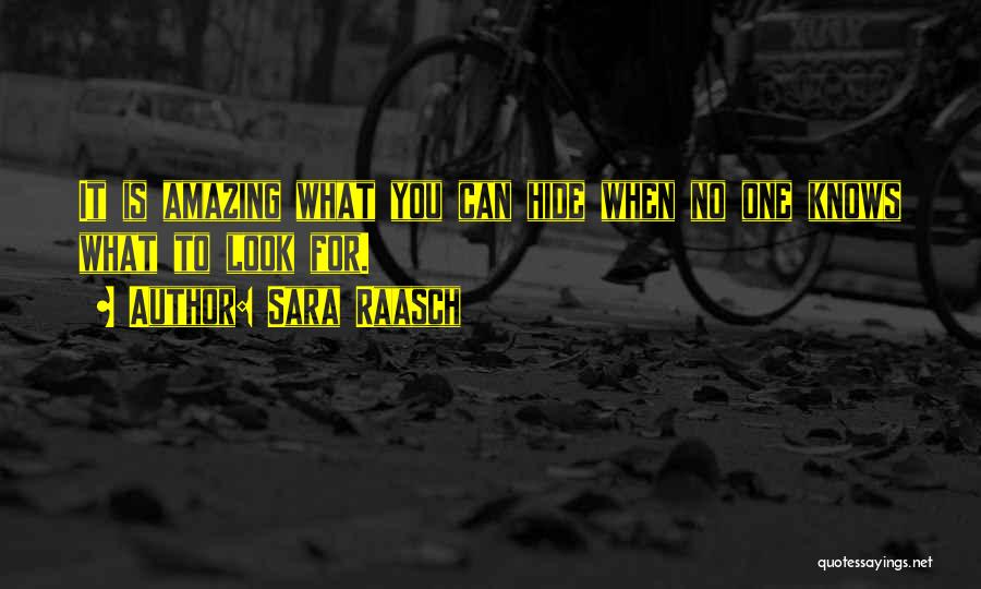 Sara Raasch Quotes: It Is Amazing What You Can Hide When No One Knows What To Look For.