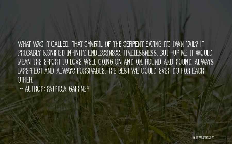 Patricia Gaffney Quotes: What Was It Called, That Symbol Of The Serpent Eating Its Own Tail? It Probably Signified Infinity, Endlessness, Timelessness. But