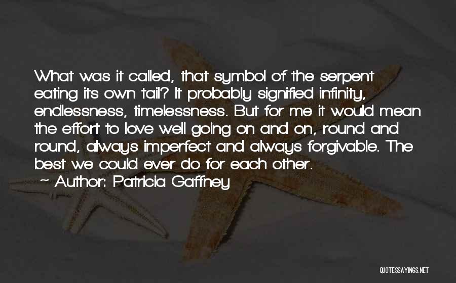 Patricia Gaffney Quotes: What Was It Called, That Symbol Of The Serpent Eating Its Own Tail? It Probably Signified Infinity, Endlessness, Timelessness. But