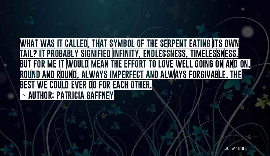 Patricia Gaffney Quotes: What Was It Called, That Symbol Of The Serpent Eating Its Own Tail? It Probably Signified Infinity, Endlessness, Timelessness. But