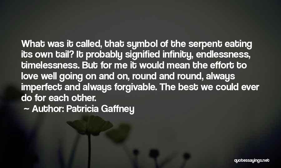 Patricia Gaffney Quotes: What Was It Called, That Symbol Of The Serpent Eating Its Own Tail? It Probably Signified Infinity, Endlessness, Timelessness. But