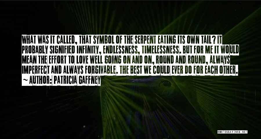 Patricia Gaffney Quotes: What Was It Called, That Symbol Of The Serpent Eating Its Own Tail? It Probably Signified Infinity, Endlessness, Timelessness. But