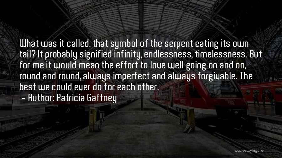 Patricia Gaffney Quotes: What Was It Called, That Symbol Of The Serpent Eating Its Own Tail? It Probably Signified Infinity, Endlessness, Timelessness. But