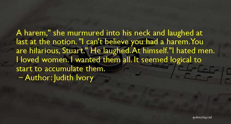 Judith Ivory Quotes: A Harem, She Murmured Into His Neck And Laughed At Last At The Notion. I Can't Believe You Had A