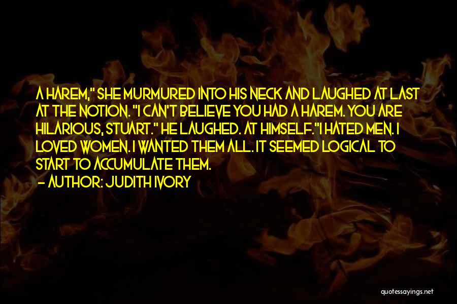 Judith Ivory Quotes: A Harem, She Murmured Into His Neck And Laughed At Last At The Notion. I Can't Believe You Had A