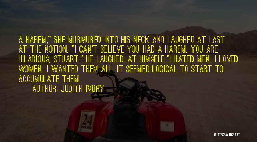 Judith Ivory Quotes: A Harem, She Murmured Into His Neck And Laughed At Last At The Notion. I Can't Believe You Had A