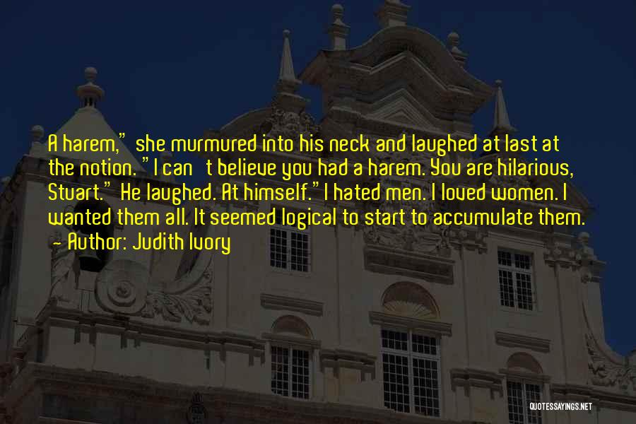 Judith Ivory Quotes: A Harem, She Murmured Into His Neck And Laughed At Last At The Notion. I Can't Believe You Had A