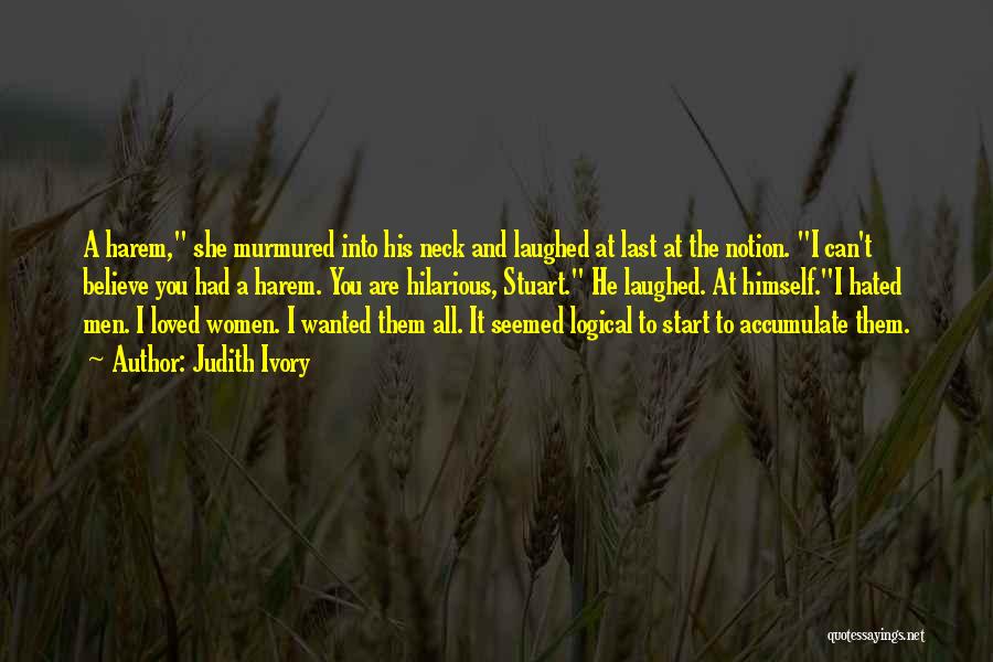 Judith Ivory Quotes: A Harem, She Murmured Into His Neck And Laughed At Last At The Notion. I Can't Believe You Had A