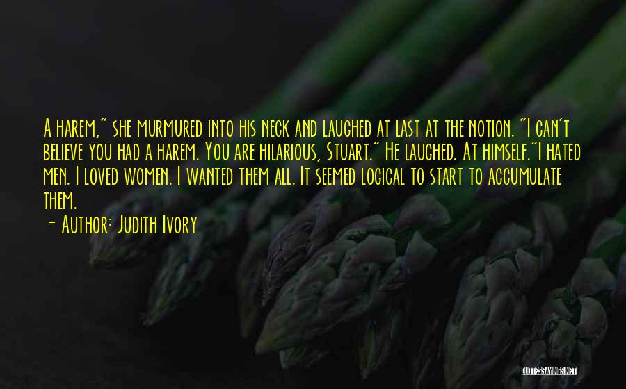 Judith Ivory Quotes: A Harem, She Murmured Into His Neck And Laughed At Last At The Notion. I Can't Believe You Had A