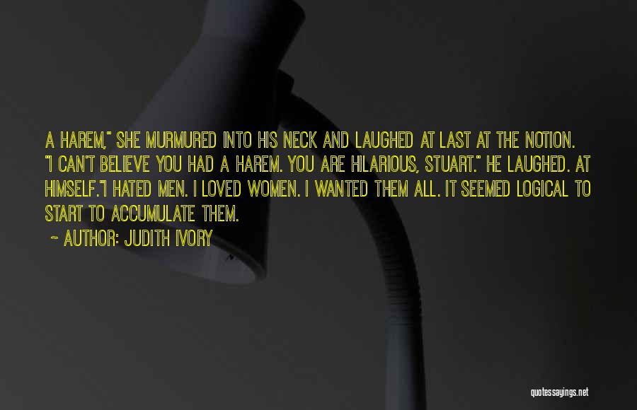 Judith Ivory Quotes: A Harem, She Murmured Into His Neck And Laughed At Last At The Notion. I Can't Believe You Had A