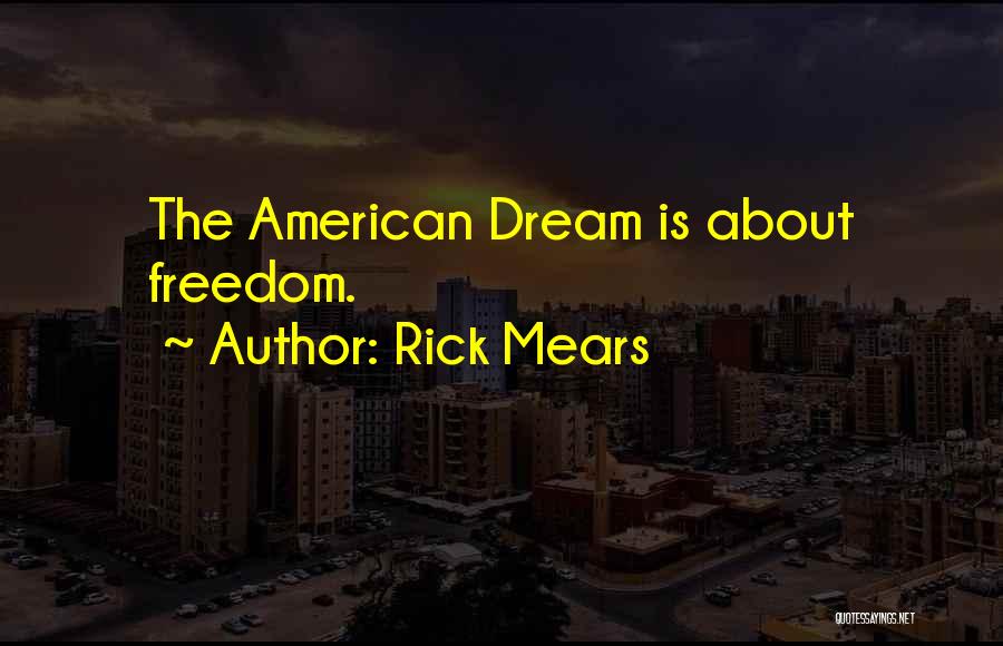 Rick Mears Quotes: The American Dream Is About Freedom.