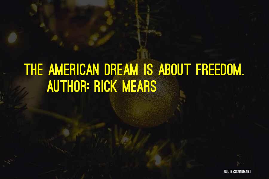 Rick Mears Quotes: The American Dream Is About Freedom.