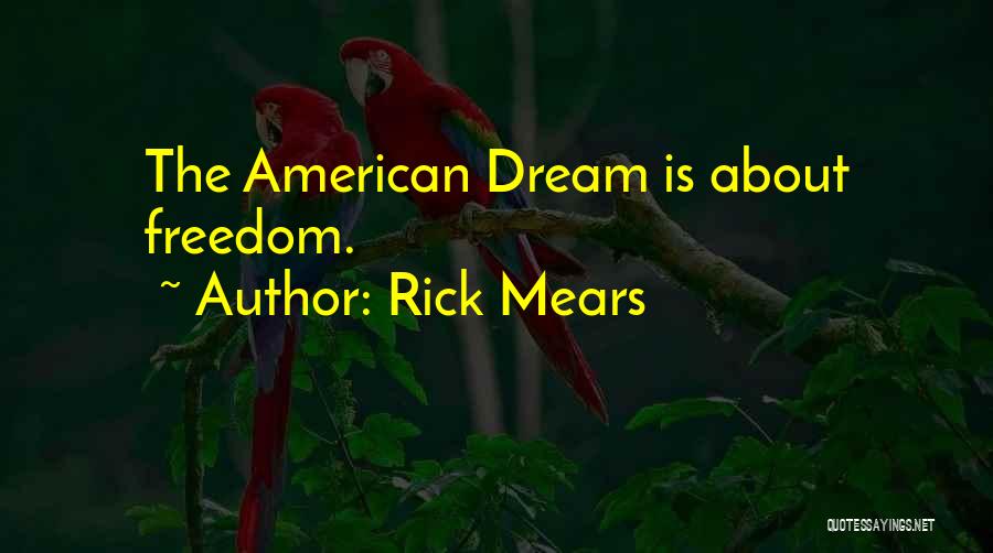 Rick Mears Quotes: The American Dream Is About Freedom.