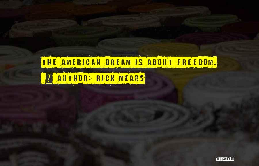 Rick Mears Quotes: The American Dream Is About Freedom.