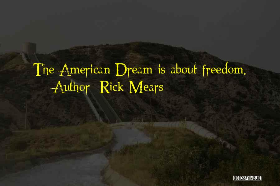 Rick Mears Quotes: The American Dream Is About Freedom.