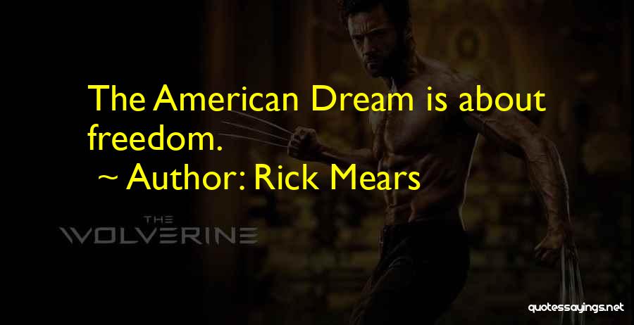 Rick Mears Quotes: The American Dream Is About Freedom.