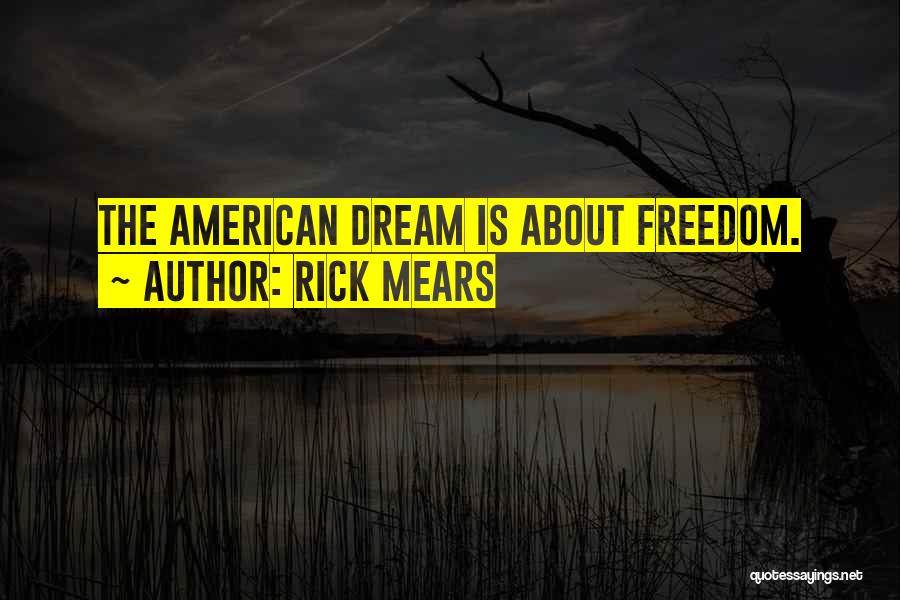 Rick Mears Quotes: The American Dream Is About Freedom.