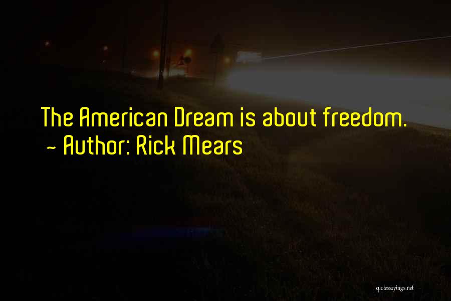 Rick Mears Quotes: The American Dream Is About Freedom.