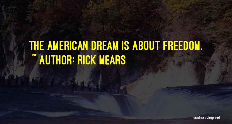 Rick Mears Quotes: The American Dream Is About Freedom.