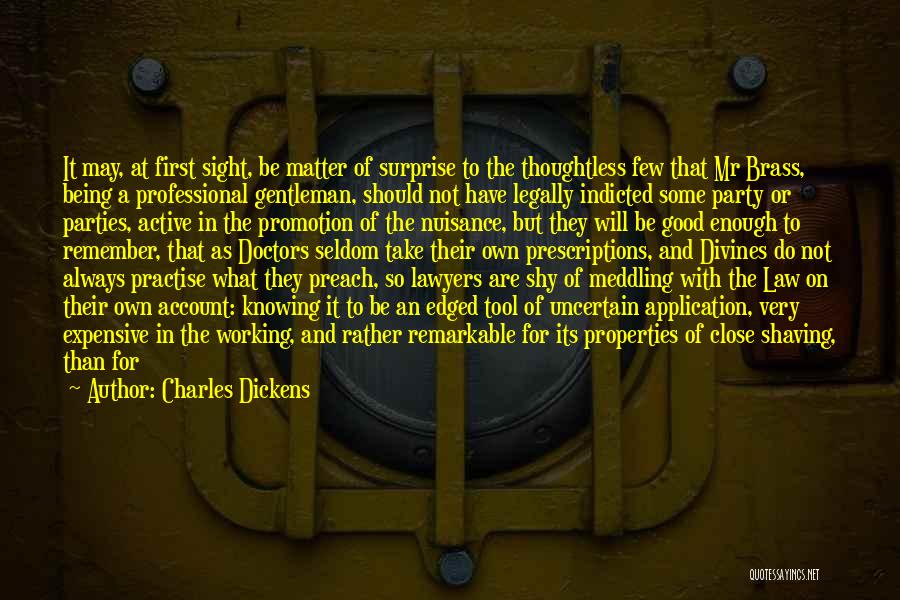 Charles Dickens Quotes: It May, At First Sight, Be Matter Of Surprise To The Thoughtless Few That Mr Brass, Being A Professional Gentleman,